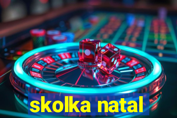 skolka natal