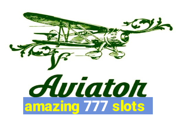 amazing 777 slots