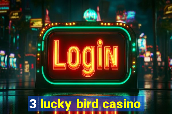 3 lucky bird casino