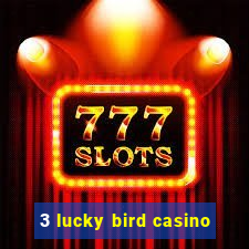 3 lucky bird casino