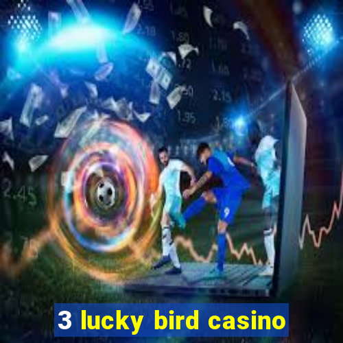 3 lucky bird casino