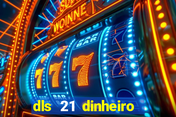 dls 21 dinheiro infinito download