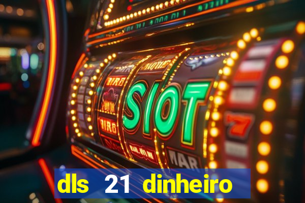 dls 21 dinheiro infinito download