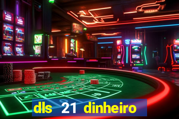 dls 21 dinheiro infinito download