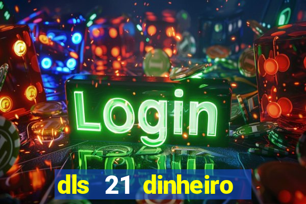 dls 21 dinheiro infinito download