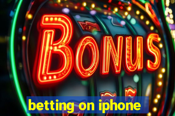 betting on iphone