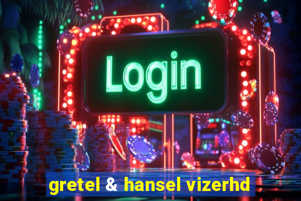 gretel & hansel vizerhd