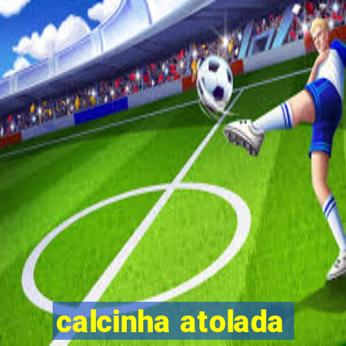 calcinha atolada