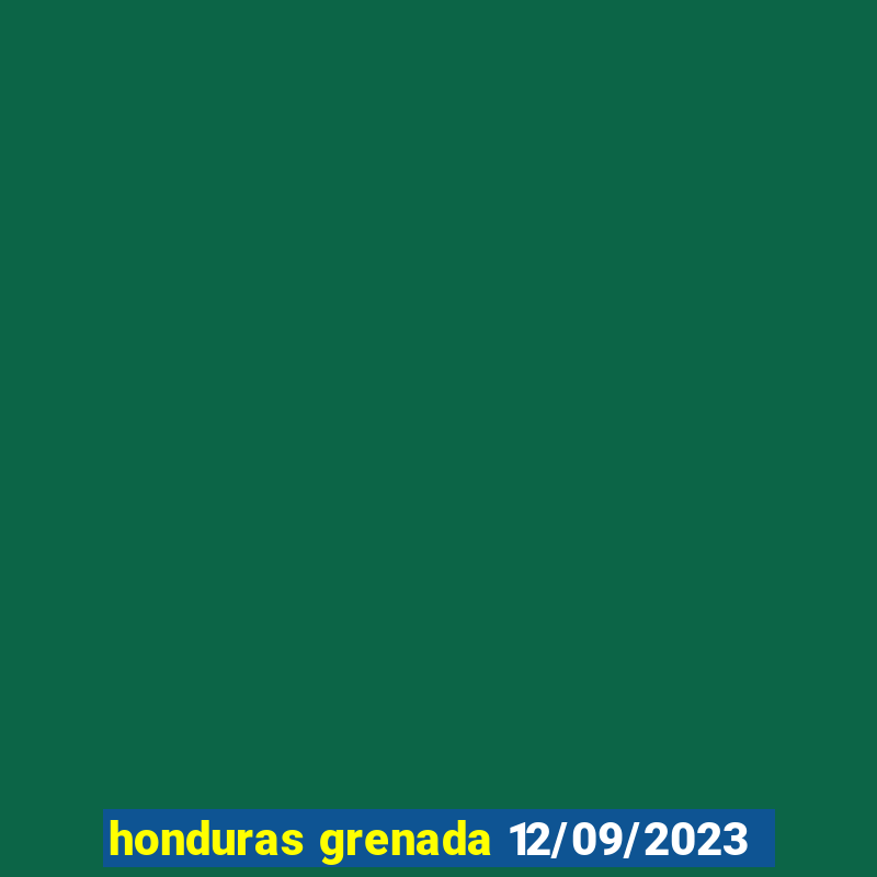 honduras grenada 12/09/2023