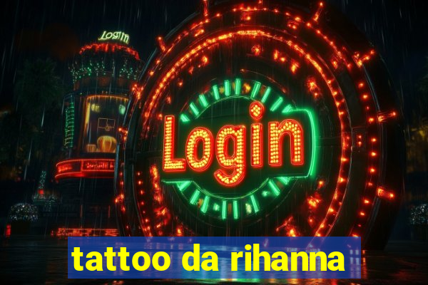 tattoo da rihanna