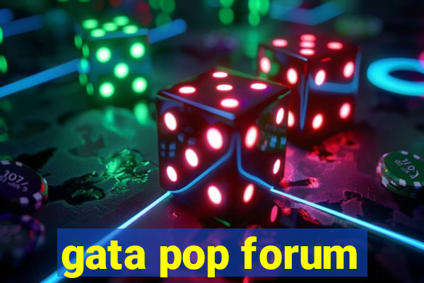 gata pop forum