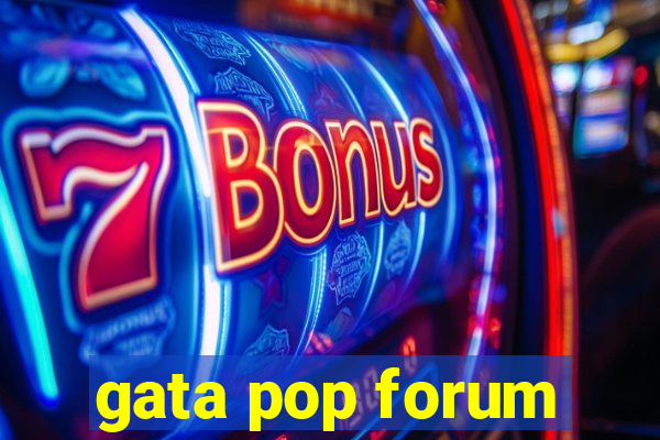 gata pop forum