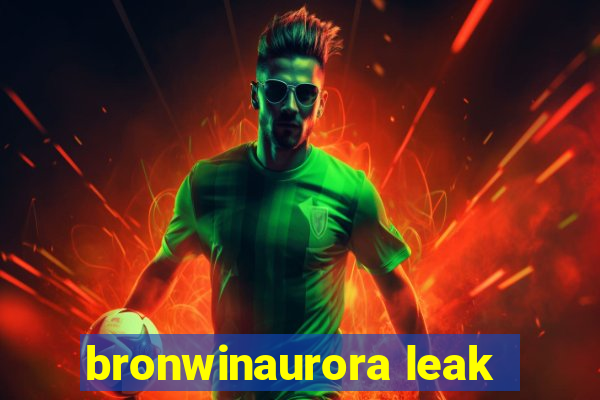 bronwinaurora leak