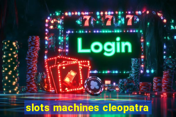 slots machines cleopatra