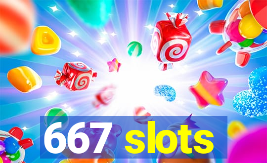 667 slots