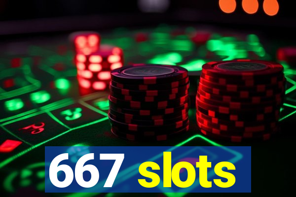 667 slots