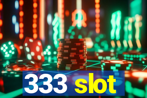 333 slot