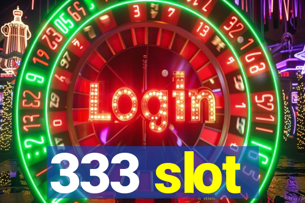 333 slot