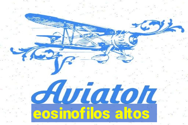 eosinofilos altos