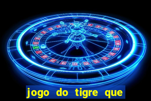 jogo do tigre que ta pagando