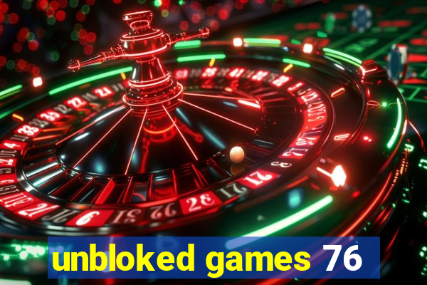 unbloked games 76