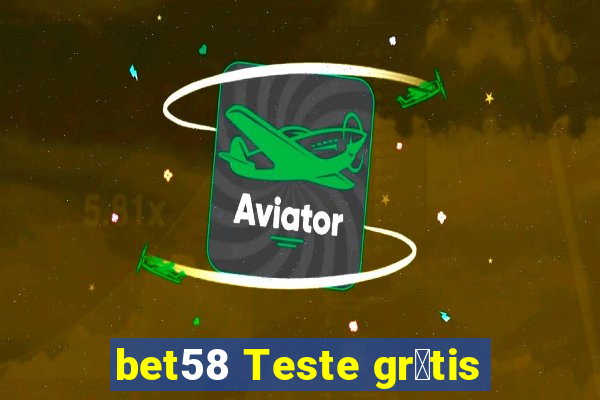 bet58 Teste gr谩tis