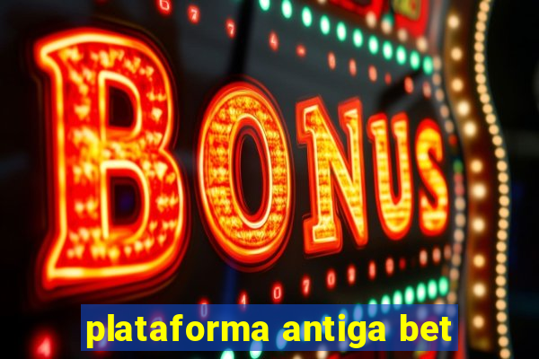 plataforma antiga bet