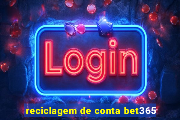 reciclagem de conta bet365