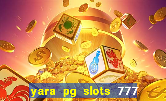 yara pg slots 777 paga mesmo