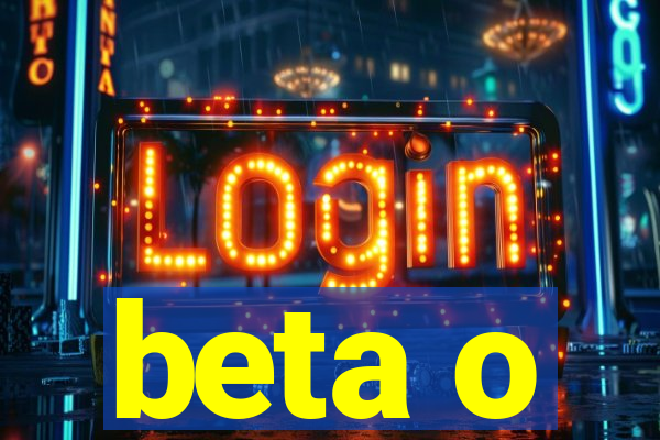 beta o