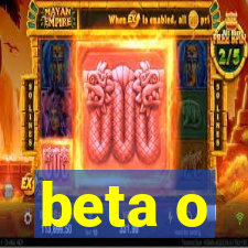 beta o