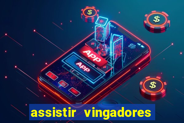 assistir vingadores ultimato completo dublado gratis