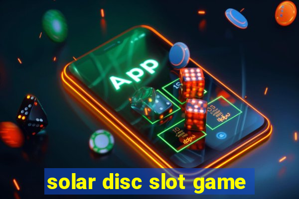 solar disc slot game