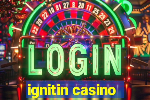 ignitin casino