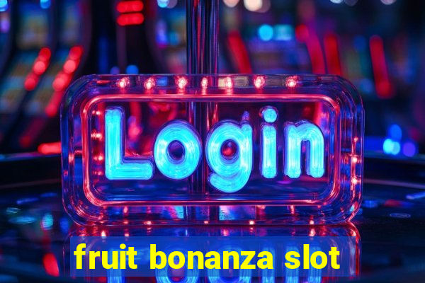 fruit bonanza slot