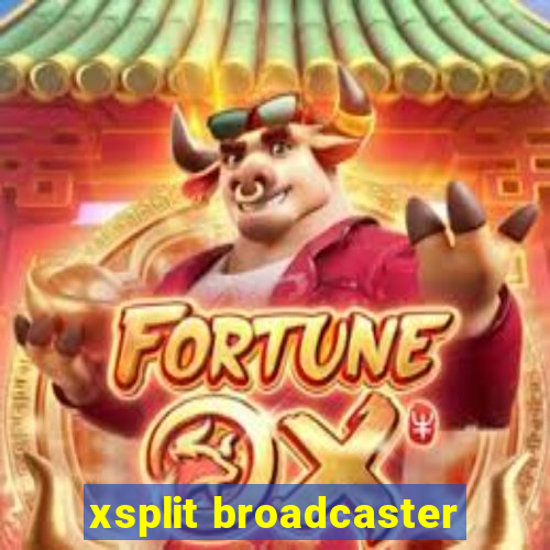 xsplit broadcaster