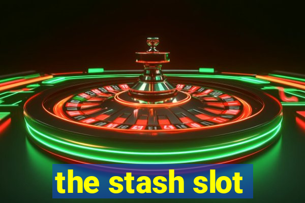 the stash slot