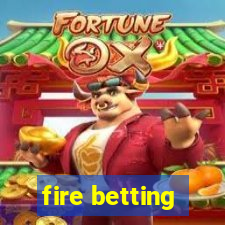 fire betting