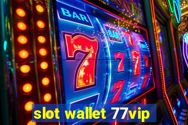 slot wallet 77vip