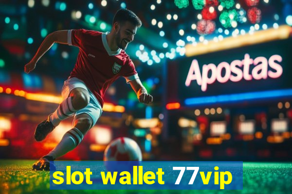 slot wallet 77vip