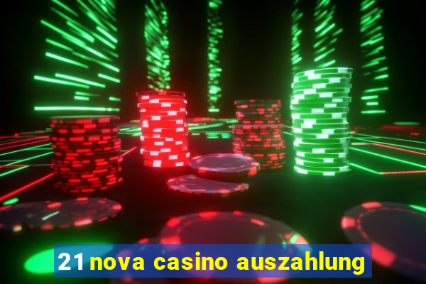 21 nova casino auszahlung