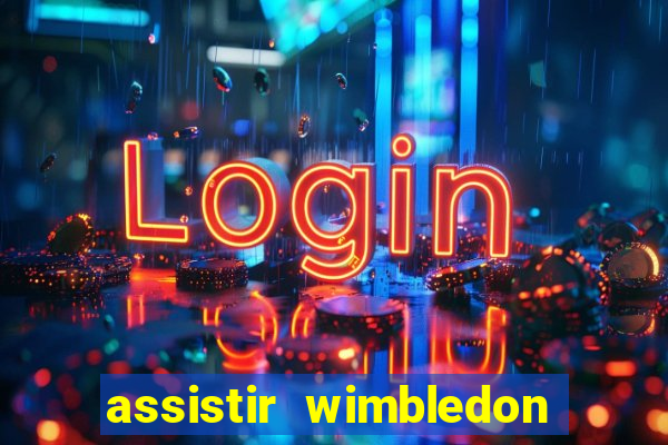 assistir wimbledon ao vivo