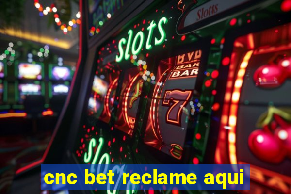 cnc bet reclame aqui