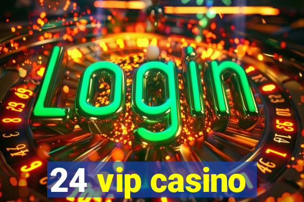 24 vip casino