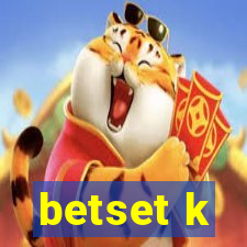 betset k