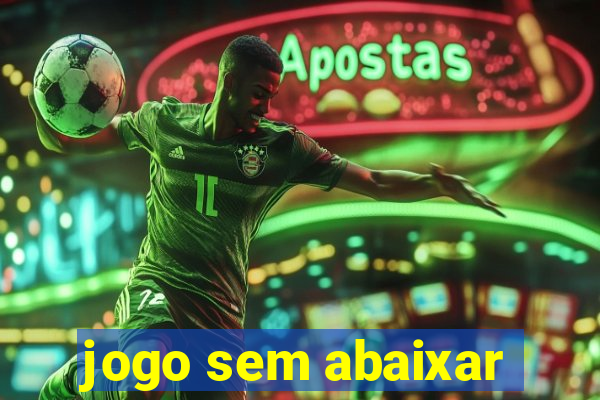 jogo sem abaixar