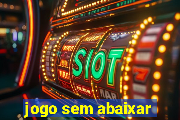 jogo sem abaixar