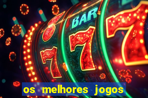 os melhores jogos do momento