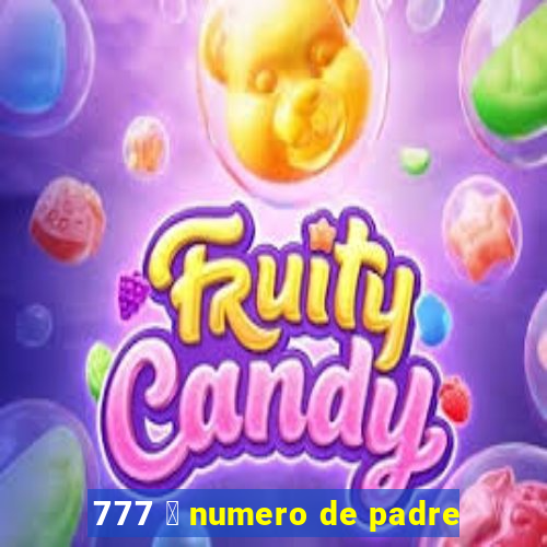 777 茅 numero de padre