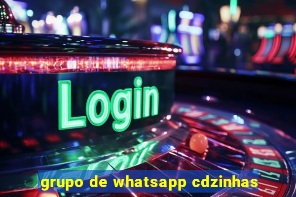 grupo de whatsapp cdzinhas